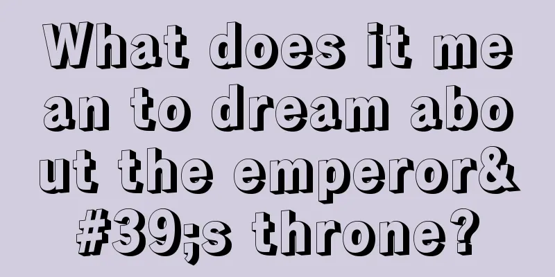 What does it mean to dream about the emperor's throne?