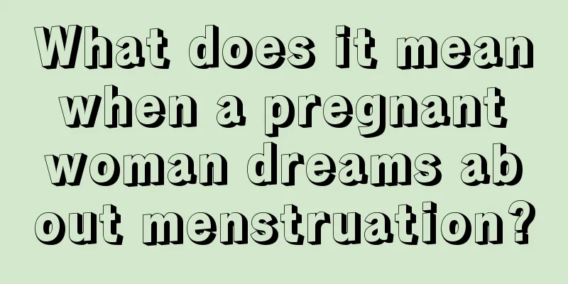 What does it mean when a pregnant woman dreams about menstruation?