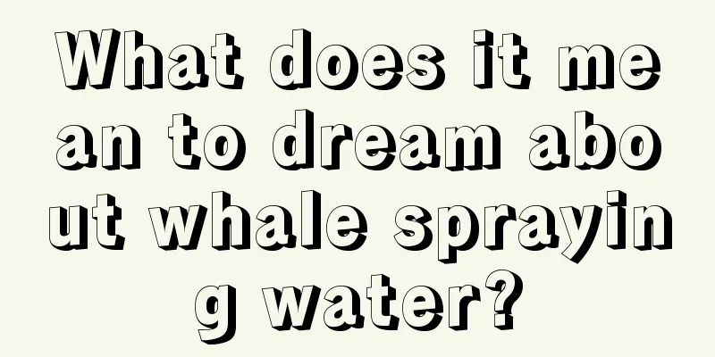 What does it mean to dream about whale spraying water?