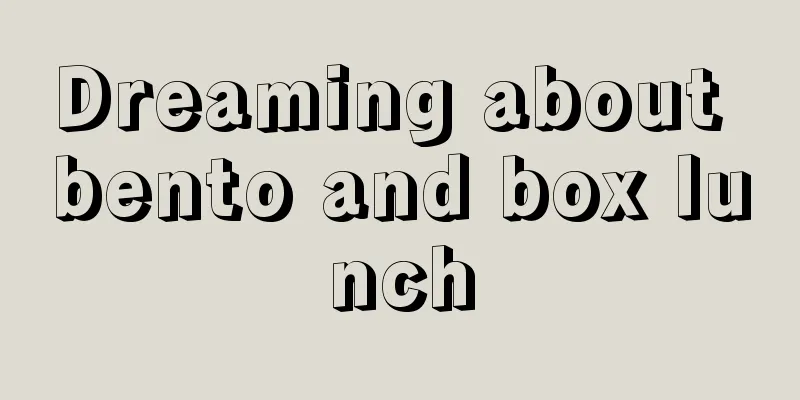 Dreaming about bento and box lunch