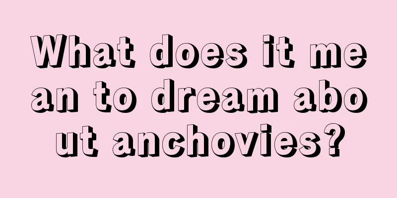 What does it mean to dream about anchovies?