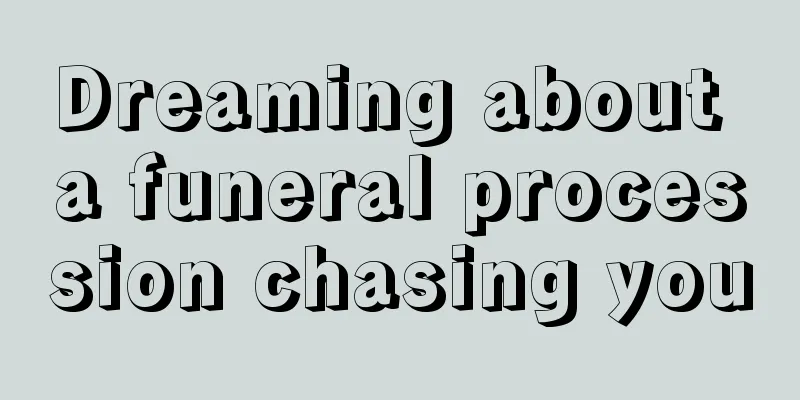 Dreaming about a funeral procession chasing you