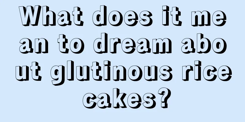 What does it mean to dream about glutinous rice cakes?