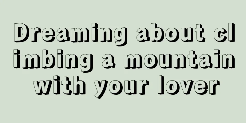 Dreaming about climbing a mountain with your lover