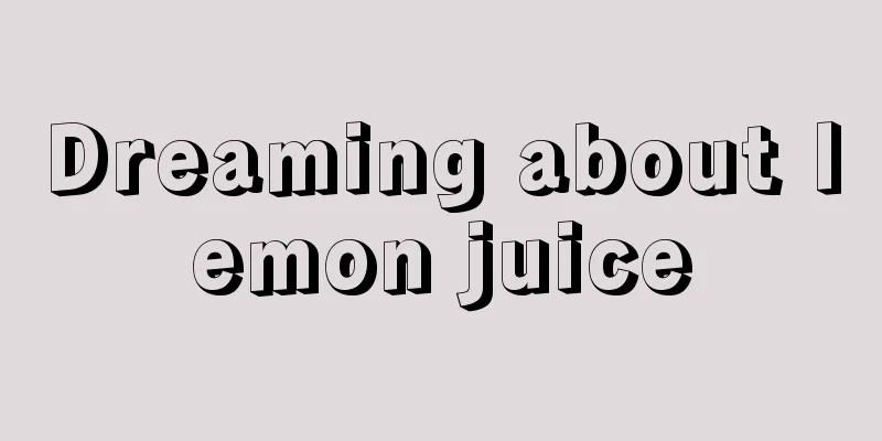 Dreaming about lemon juice