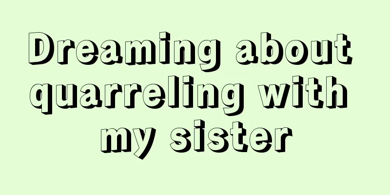 Dreaming about quarreling with my sister