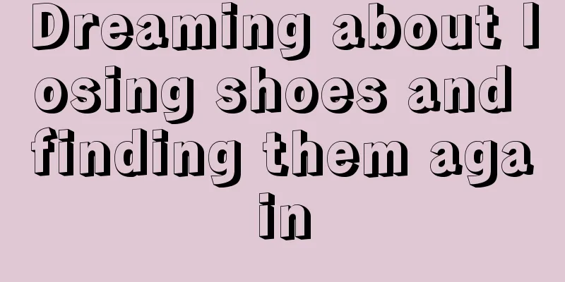 Dreaming about losing shoes and finding them again