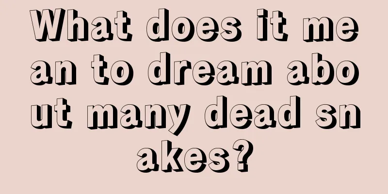 What does it mean to dream about many dead snakes?