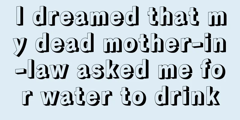 I dreamed that my dead mother-in-law asked me for water to drink