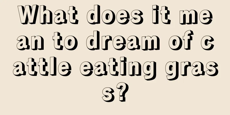 What does it mean to dream of cattle eating grass?