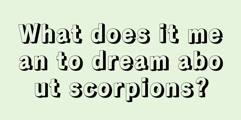 What does it mean to dream about scorpions?