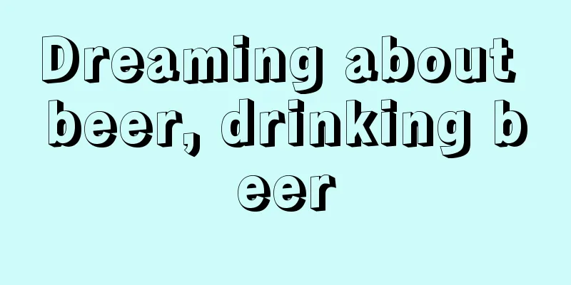 Dreaming about beer, drinking beer