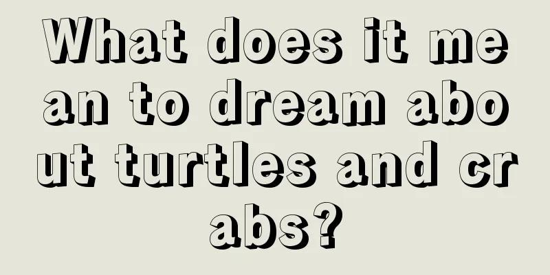 What does it mean to dream about turtles and crabs?