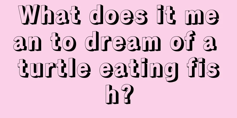 What does it mean to dream of a turtle eating fish?