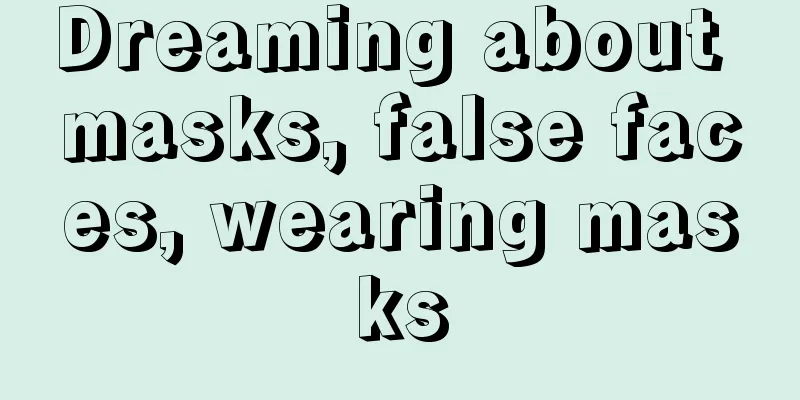 Dreaming about masks, false faces, wearing masks