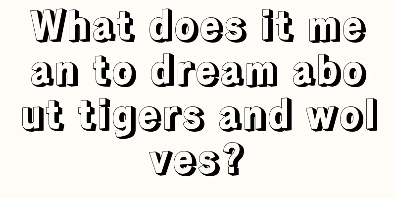 What does it mean to dream about tigers and wolves?