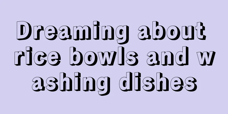 Dreaming about rice bowls and washing dishes