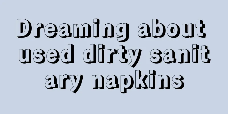 Dreaming about used dirty sanitary napkins