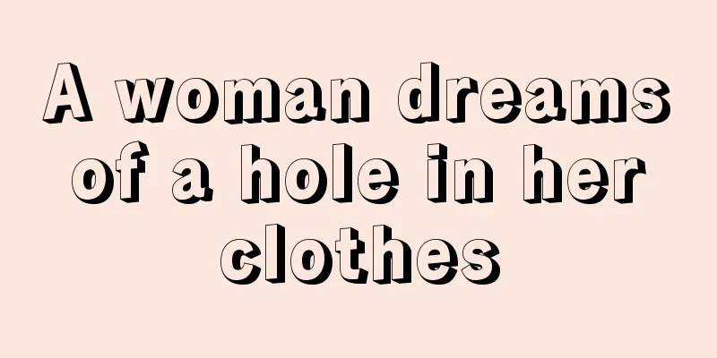 A woman dreams of a hole in her clothes