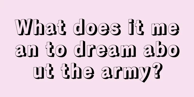 What does it mean to dream about the army?