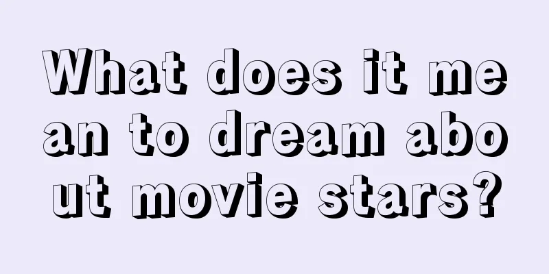 What does it mean to dream about movie stars?