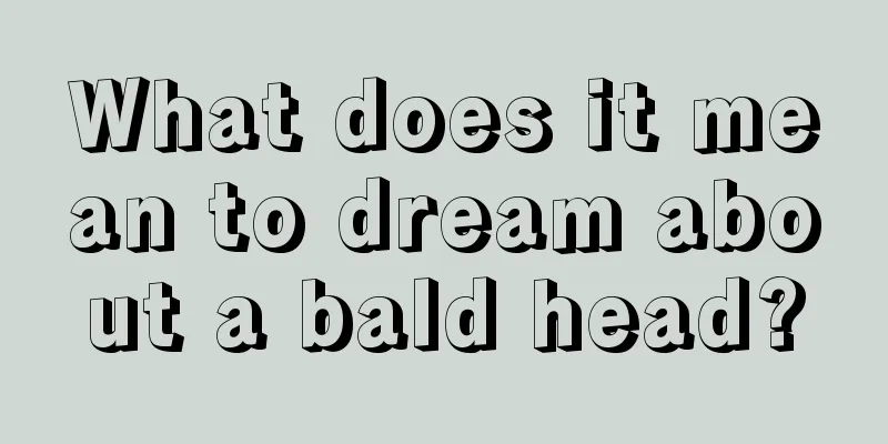 What does it mean to dream about a bald head?