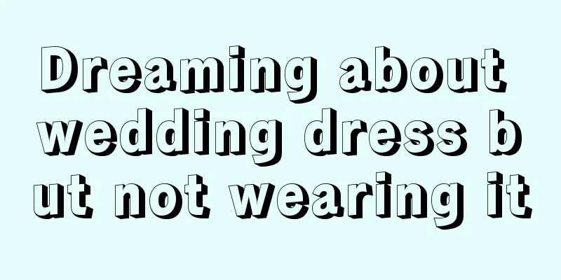 Dreaming about wedding dress but not wearing it