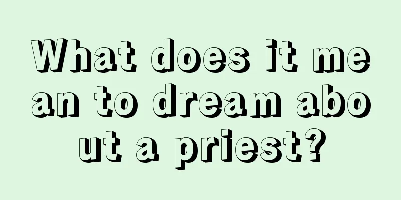 What does it mean to dream about a priest?