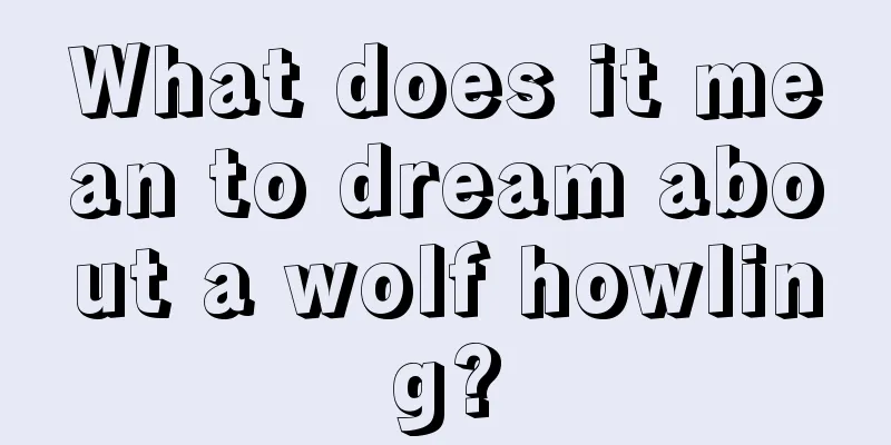 What does it mean to dream about a wolf howling?