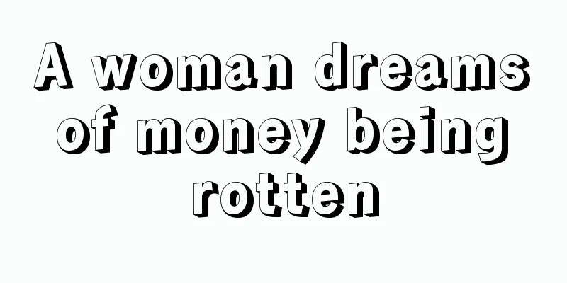 A woman dreams of money being rotten