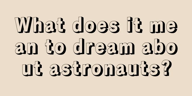 What does it mean to dream about astronauts?