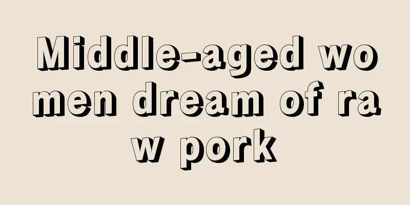 Middle-aged women dream of raw pork