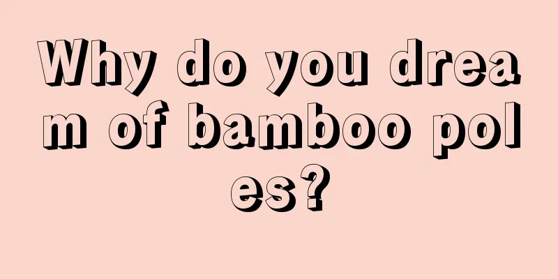 Why do you dream of bamboo poles?