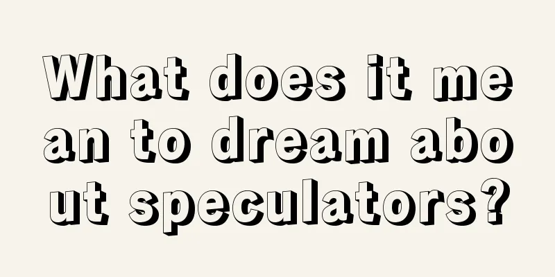 What does it mean to dream about speculators?