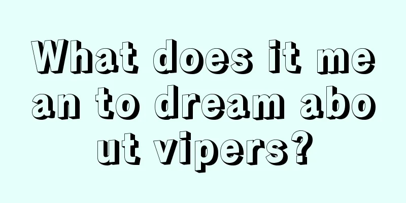 What does it mean to dream about vipers?