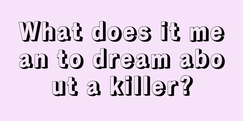 What does it mean to dream about a killer?