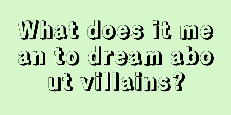 What does it mean to dream about villains?