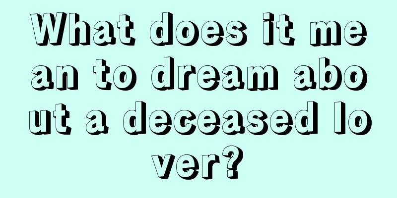 What does it mean to dream about a deceased lover?