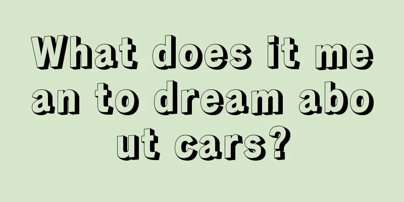 What does it mean to dream about cars?