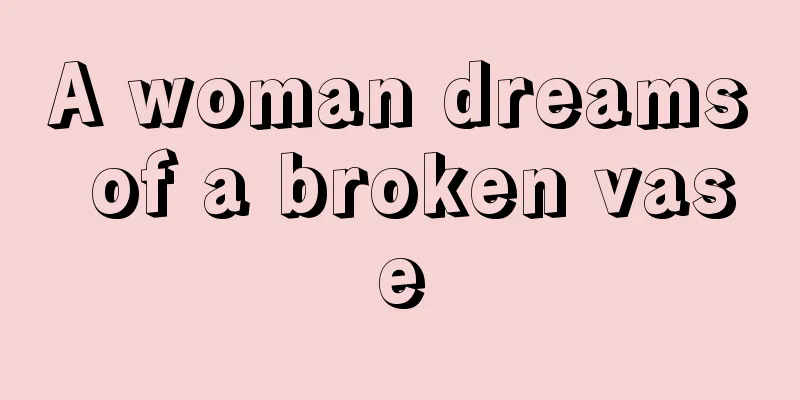 A woman dreams of a broken vase