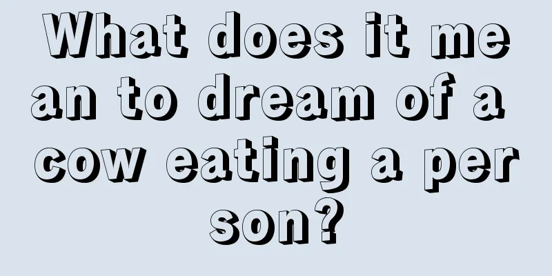 What does it mean to dream of a cow eating a person?