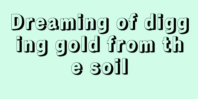 Dreaming of digging gold from the soil