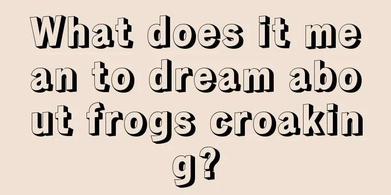 What does it mean to dream about frogs croaking?