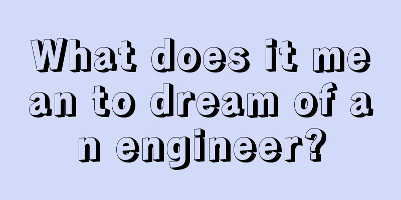 What does it mean to dream of an engineer?