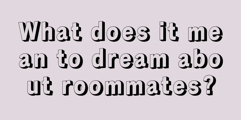 What does it mean to dream about roommates?