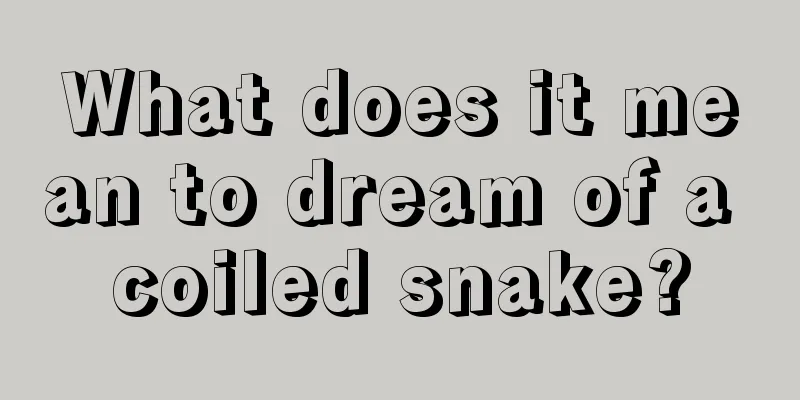 What does it mean to dream of a coiled snake?