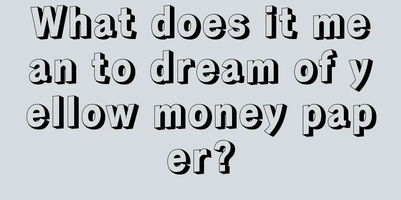 What does it mean to dream of yellow money paper?