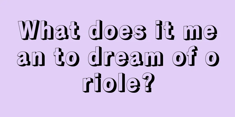 What does it mean to dream of oriole?