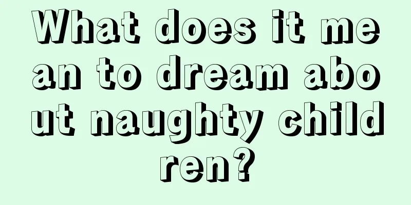 What does it mean to dream about naughty children?