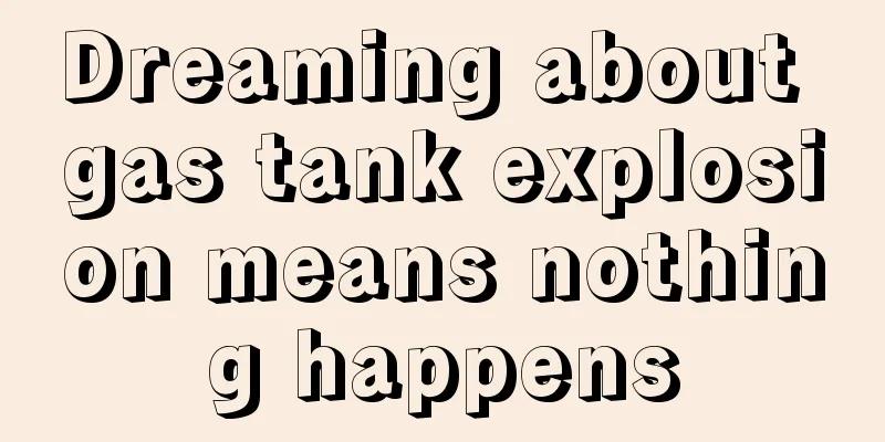 Dreaming about gas tank explosion means nothing happens